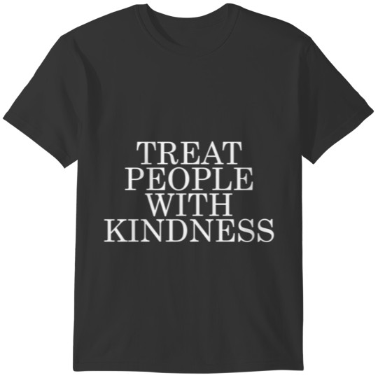 Treat People With Kindness Be Kind to Others Frien T-shirt