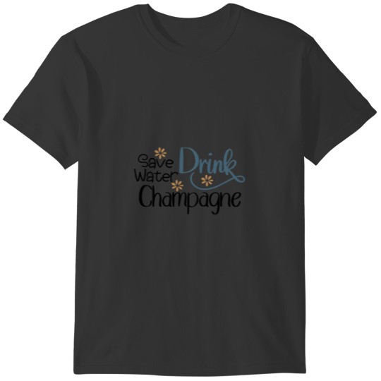 Save Water Drink Champagne T-shirt