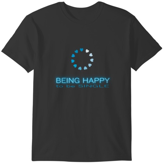 Being Happy to be Single T-shirt