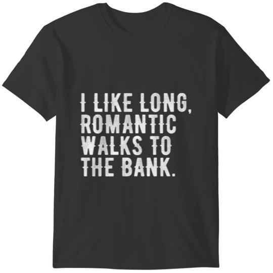 I Like Long Walks To The Bank Funny T-shirt
