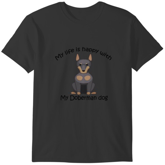My life is happy with my Doberman dog T-shirt
