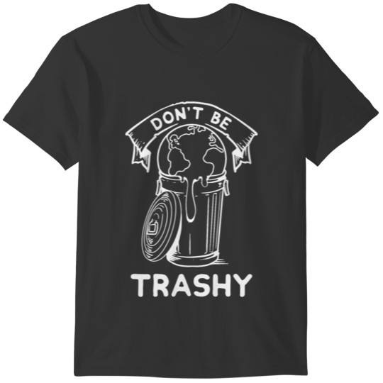 Funny Don't Be Trashy Quote Retro Earth Day Gifts T-shirt