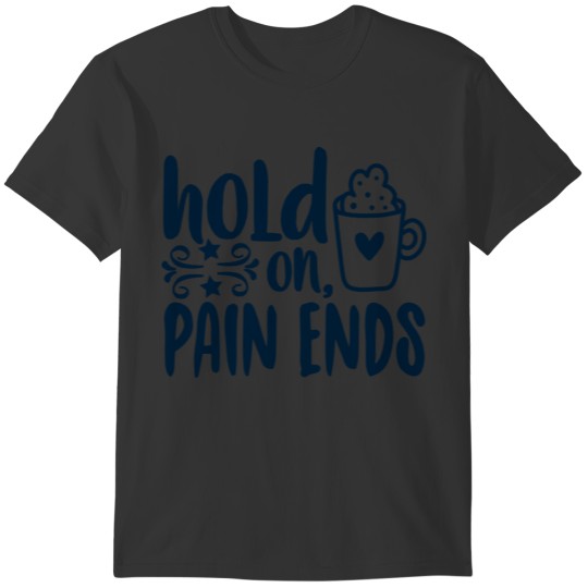 Hold on pain ends mental health T-shirt