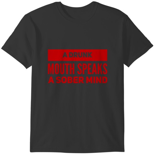 Drunk People Speak The Truth T-shirt