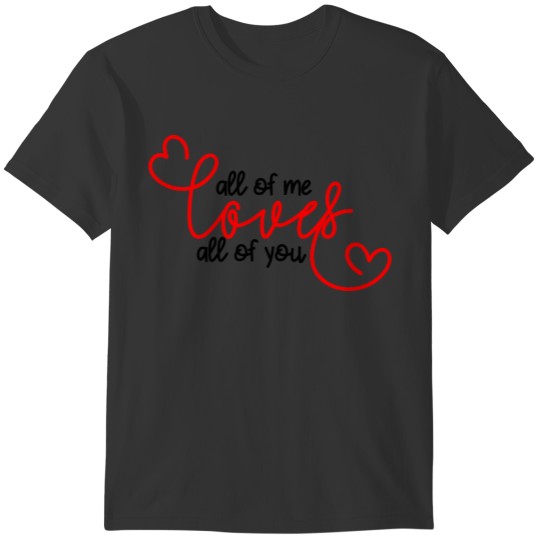 All of me loves all of you T-shirt