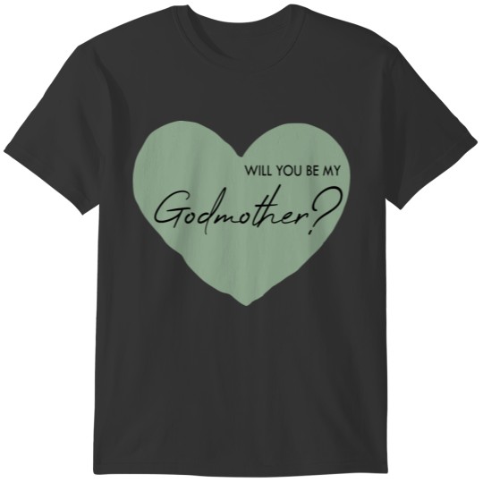 Will you be my godmother? T-shirt