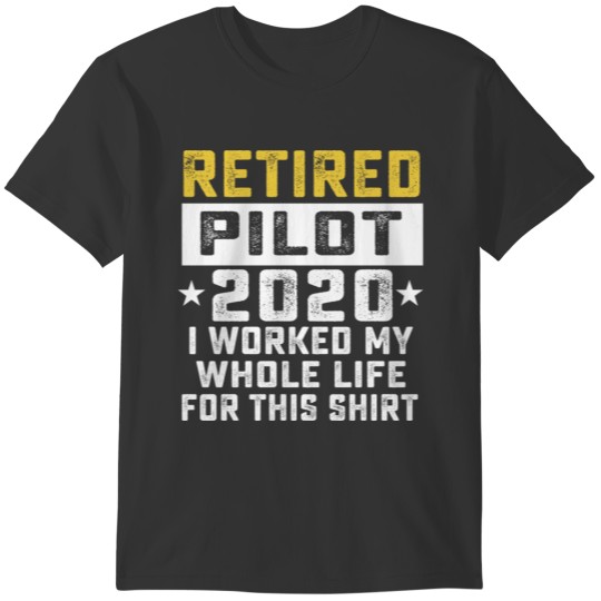 Pilot Retirement 2020 I Worked My Whole T-shirt