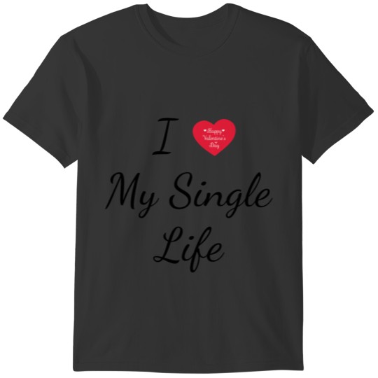 I Love My Single Life T-shirt