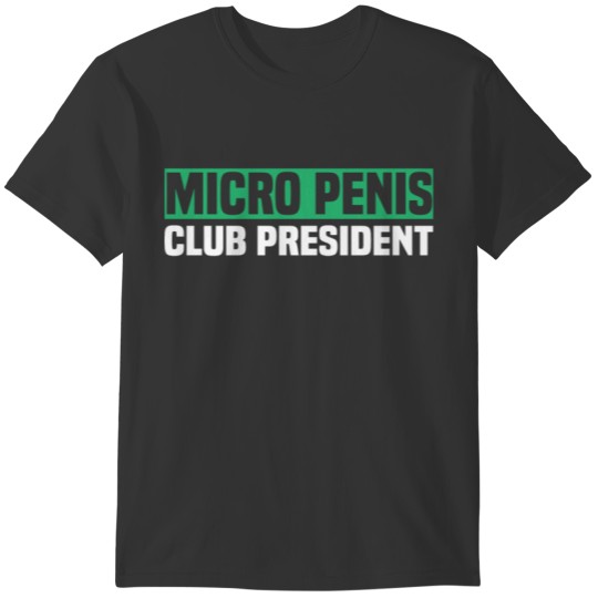 micro penis club president dirty saying sexy T-shirt