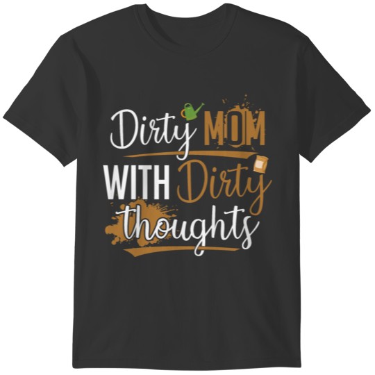 Garden Care Quote for your Gardening mom T-shirt