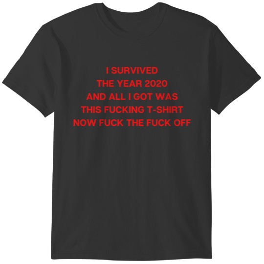 I SURVIVED THE YEAR 2020 AND ALL I GOT WAS THIS FU T-shirt