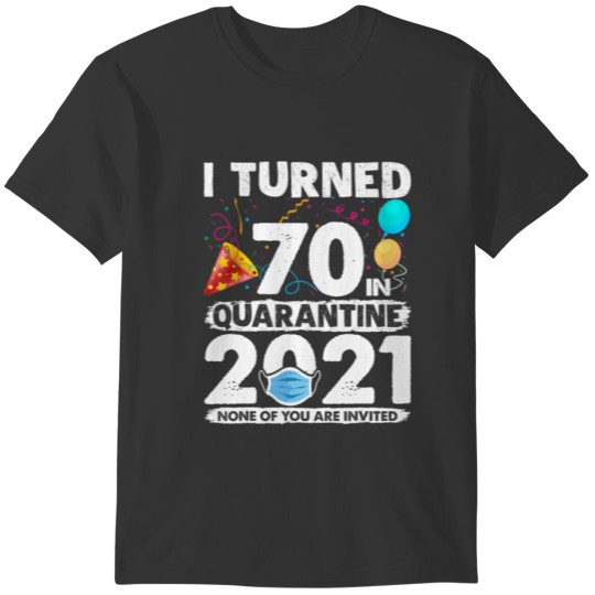 I Turned 70 In Quarantine 2021 Funny 70th Birthday T-shirt
