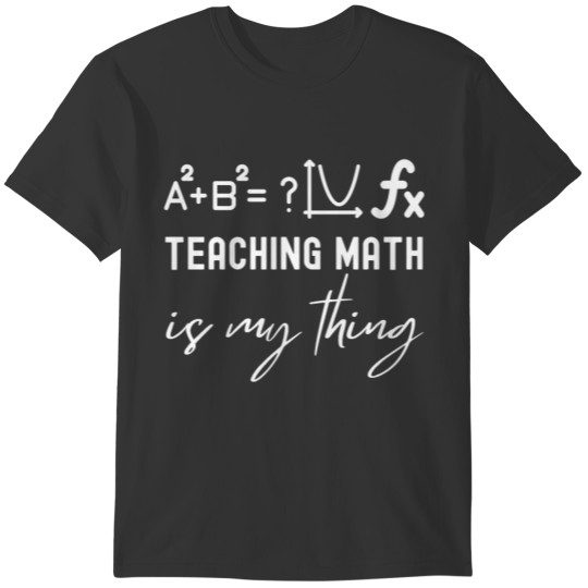 Teaching Math Is My Thing Math Teacher T-shirt
