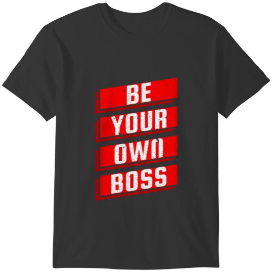 Be Your Own Boss Entrepreneur Business Motivation T-shirt