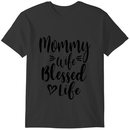 Womens Mommy Wife Blessed Life | Mothers Day T-shirt