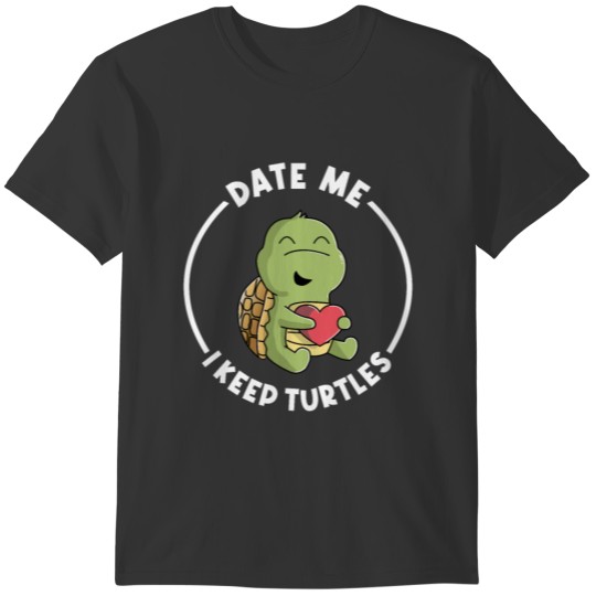 Date Me I Keep Turtles for a Pet Turtle Keeper T-shirt