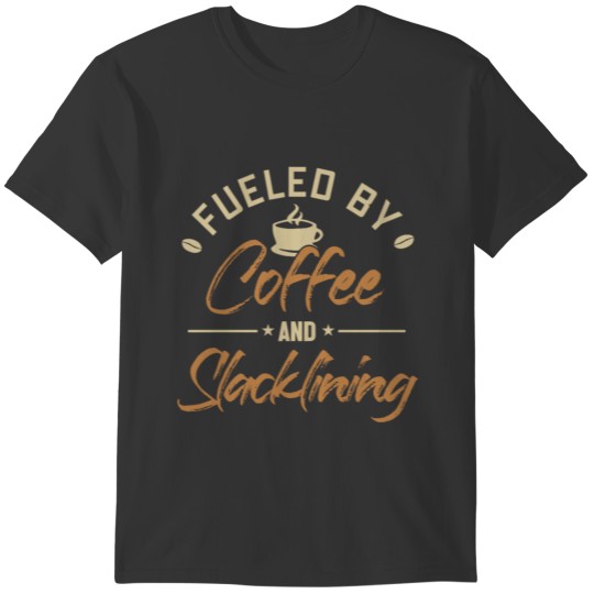 Fueled by Coffee and Slacklining Slackliner T-shirt