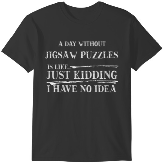 A Day Without Jigsaw Puzzles Is Like T-shirt