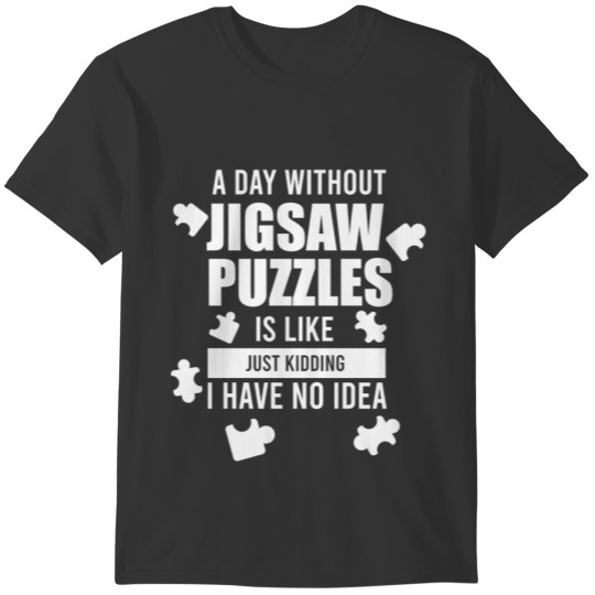 Jigsaw Puzzle Lover Funny A Day Without Puzzles T-shirt