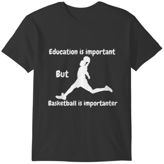Education is important but basketball is important T-shirt