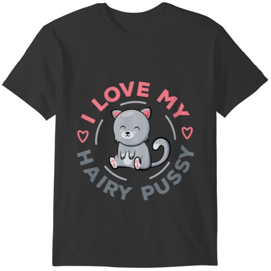 I love my hairy Pussy Funny Cat Gift for Wife T-shirt