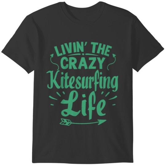 Funny Unique Living Craty Kitesurfing Life Sayings T-shirt