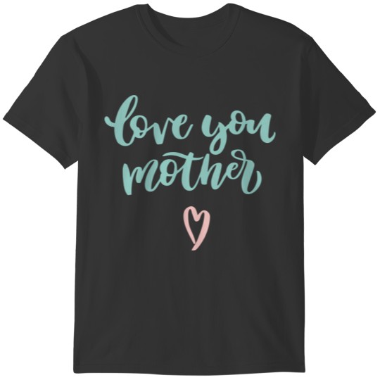 Mom mothers day mother parents love T-shirt