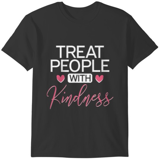 Treat People With Kindness Be Kind T-shirt