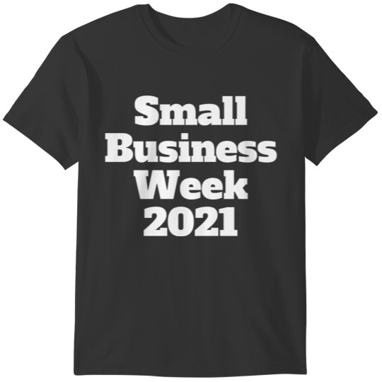 Small Business Week, Small Business Gifts T-shirt