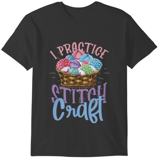 I Practice Stitch Craft T-shirt