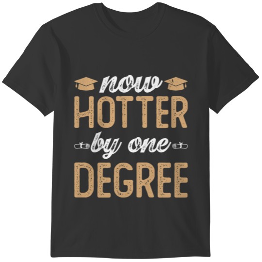 Now Hotter By One Degree , Funny Graduation T-shirt