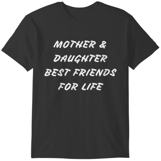 Mother and daughter best friends for life T-shirt