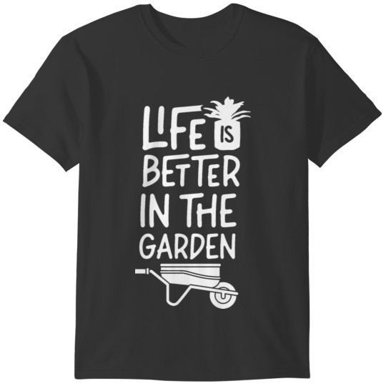 Life Is Better In The Garden Hobby Gardener Plants T-shirt