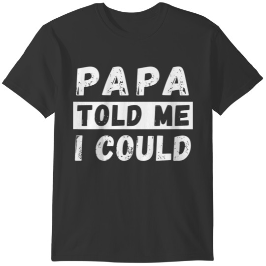 Kids Papa Told Me I Could Kids Youth Funny Grandki T-shirt