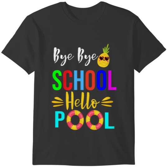 Teacher Student Quotes : Bye Bye School Hello Pool T-shirt