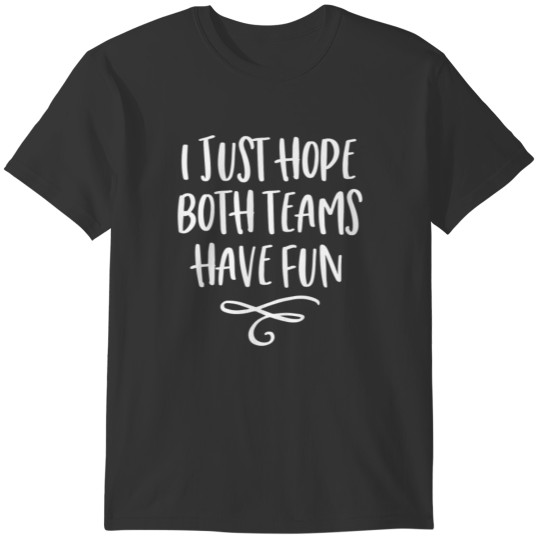 I Just Hope Both Teams Have Fun birthday christmas T-shirt