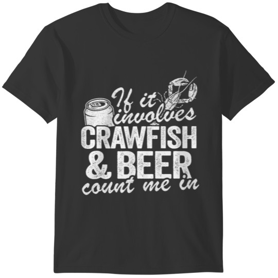 If It Involves Crawfish & Beer Count Me In Funny T-shirt