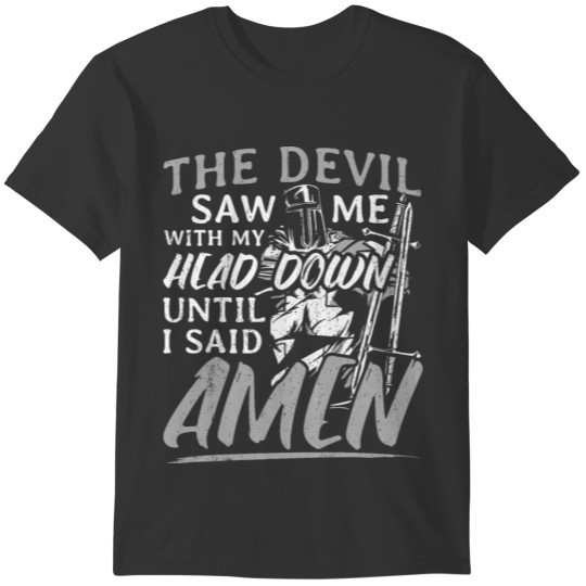 The Devil Saw Me With My Head Down Thought He'D Wo T-shirt