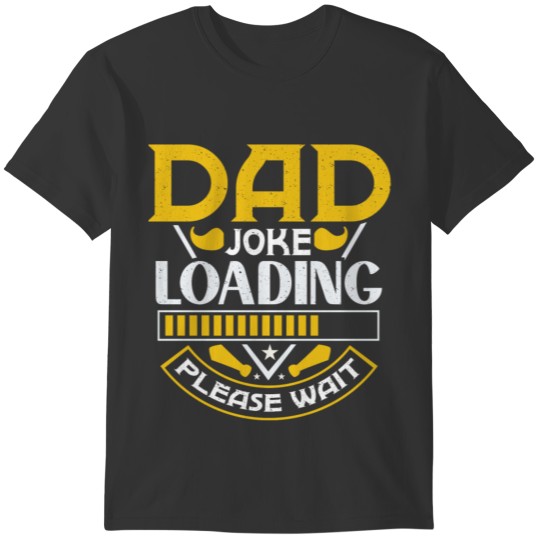 DAD JOKE LOADING PLEASE WAIT | PROGRESS BAR SLOGAN T-shirt