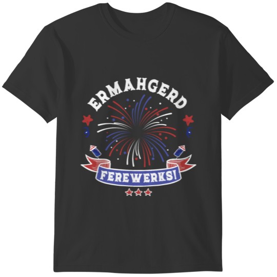 Ermahgerd Ferewerks Fireworks Funny Meme T-shirt