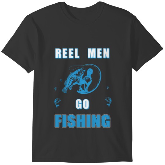 Reel Men Go Fishing T-shirt