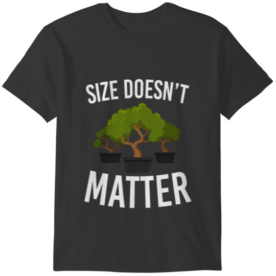 Size Doesn't Matter Tree Garden Bonsai T-shirt