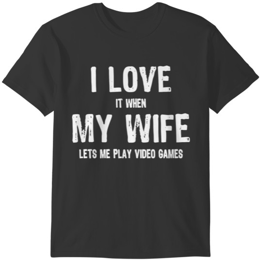 Funny Gamers I Love It When My Wife Lets Me Play V T-shirt