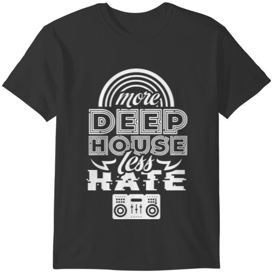 More Deep House Less Hate Lover DJ Techno Music T-shirt
