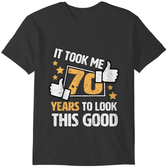 It took me 70 years to look this good gift 70th T-shirt