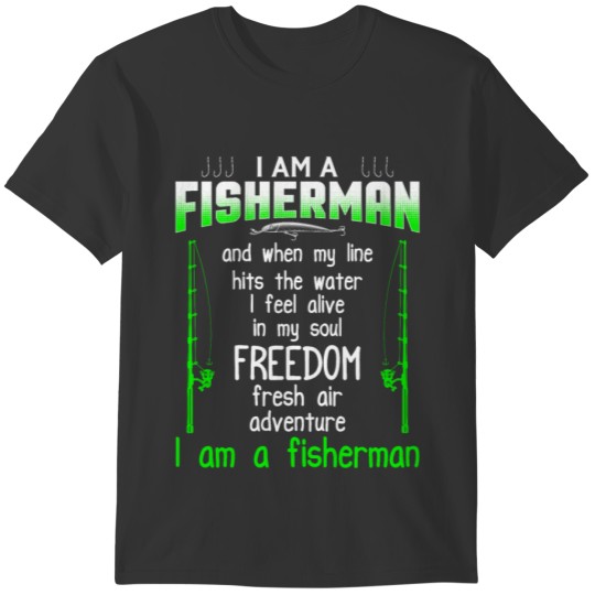 I Am A Fisherman and when my line hits the water T-shirt