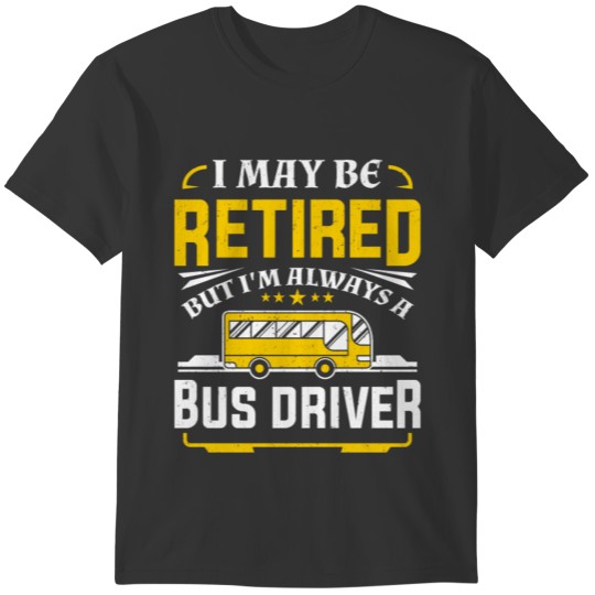 Funny Retired Bus Driver Men Women Retirement Gift T-shirt
