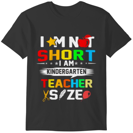 im not short im kindergarten teacher size T-shirt