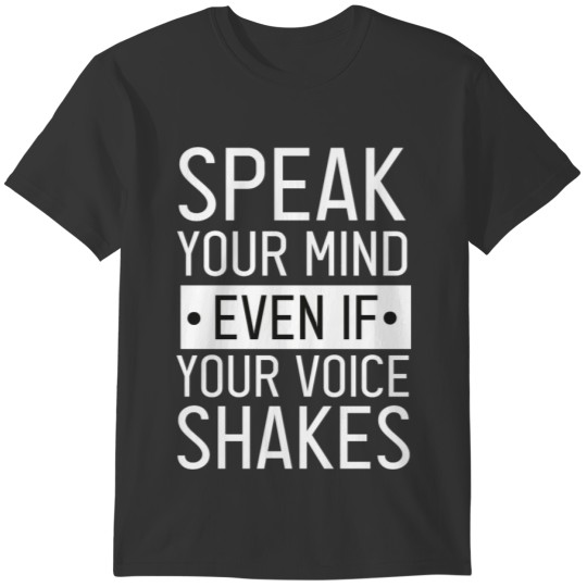 Speak Your Mind Even If Your Voice Shakes T-shirt