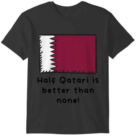 Half Qatari Is Better Than None Funny T-shirt
